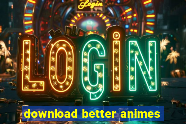 download better animes